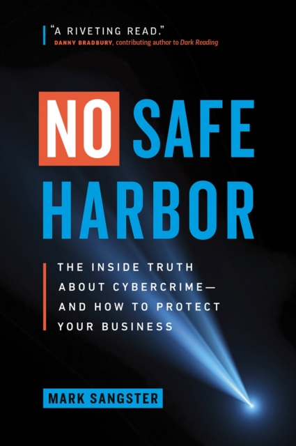 No Safe Harbor : The Inside Truth About Cybercrime-and How To Protect Your Business, Hardback Book