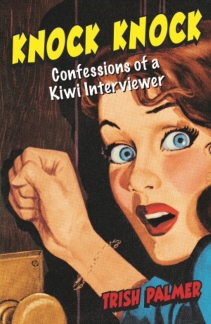 Knock Knock : Confessions of a Kiwi Interviewer, Paperback / softback Book