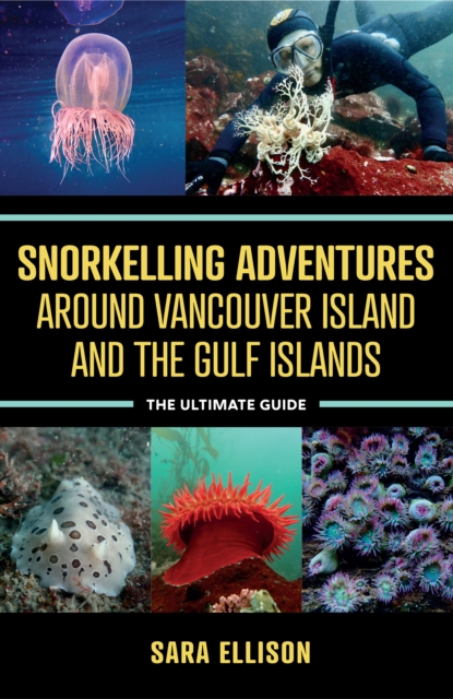 Snorkelling Adventures Around Vancouver Island and the Gulf Islands : The Ultimate Guide, EPUB eBook