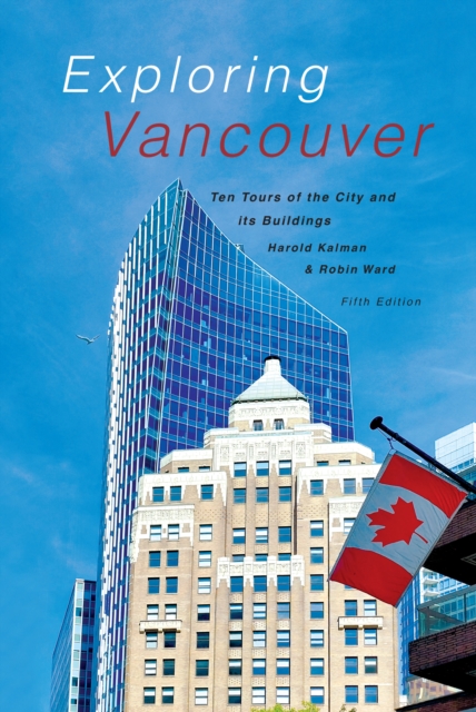 Exploring Vancouver : Ten Tours of the City and Its Buildings (Fifth Edition), Paperback / softback Book