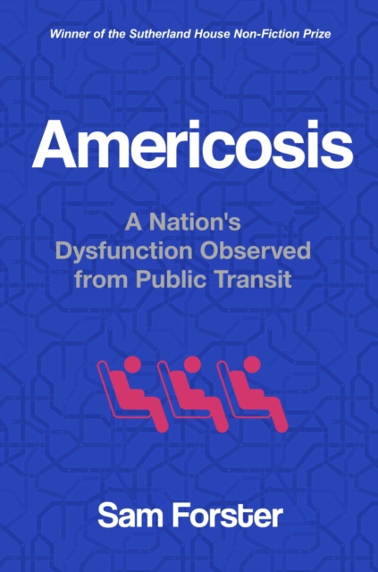 Americosis : A Nation's Dysfunction Observed on Public Transit, Hardback Book