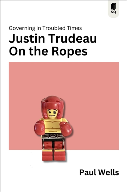 Justin Trudeau on the Ropes : Governing in Troubled Times, EPUB eBook