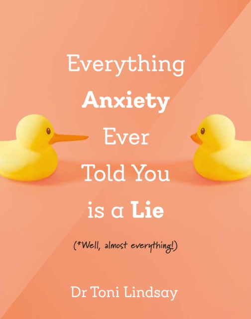 Everything Anxiety Ever Told You Is a Lie : *Well, almost everything!, EPUB eBook