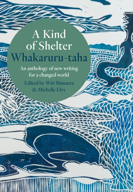 A Kind of Shelter Whakaruru-taha : An anthology of new writing for a new world order, Paperback / softback Book