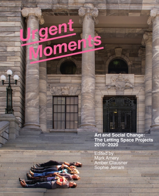 Urgent Moments : Art and Social change: The Letting Space projects 2010-2020, Paperback / softback Book
