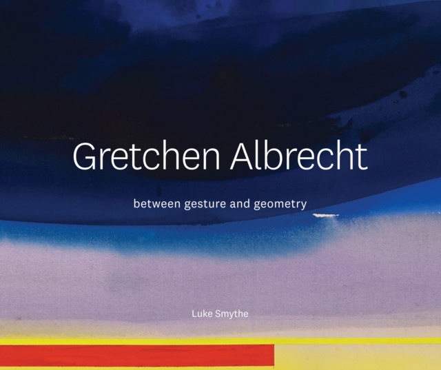 Gretchen Albrecht : Between gesture and geometry, Hardback Book