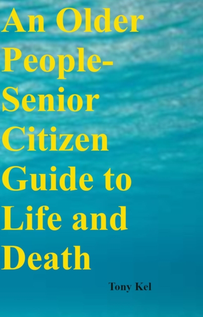 An Older People-Senior Citizen Guide to Life and Death, EPUB eBook