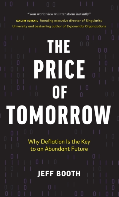 The Price of Tomorrow : Why Deflation is the Key to an Abundant Future, Hardback Book