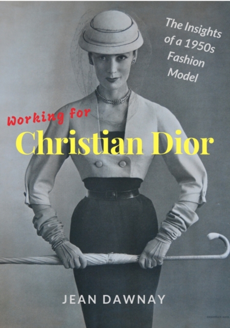 Working for Christian Dior : The Insights of a 1950s Fashion Model, Paperback / softback Book