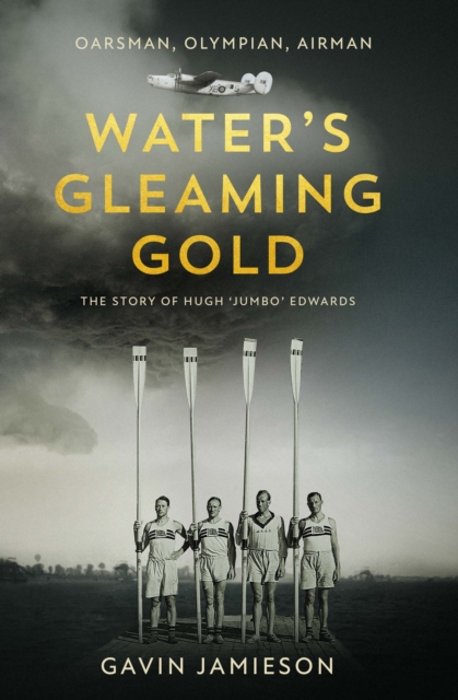 Water's Gleaming Gold : The Story of Hugh 'Jumbo' Edwards, Hardback Book