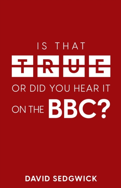 Is That True Or Did You Hear It On The BBC? : Disinformation and the BBC, Paperback / softback Book