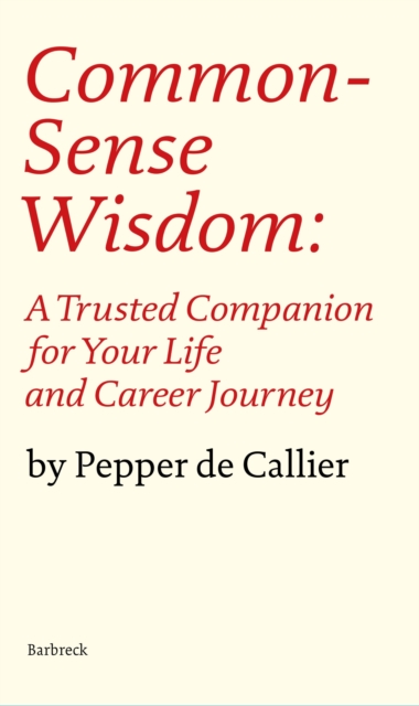 Common Sense Wisdom : A Trusted Companion for Your Life and Career Journey, Hardback Book