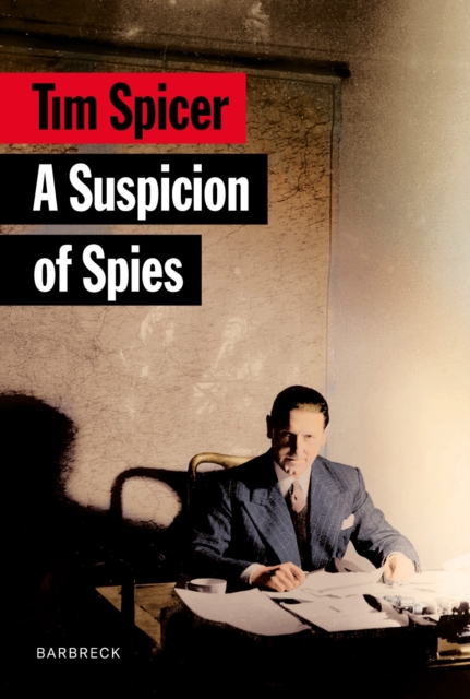 A Suspicion of Spies : Risk, Secrets and Shadows – the Biography of Wilfred ‘Biffy’ Dunderdale, Hardback Book