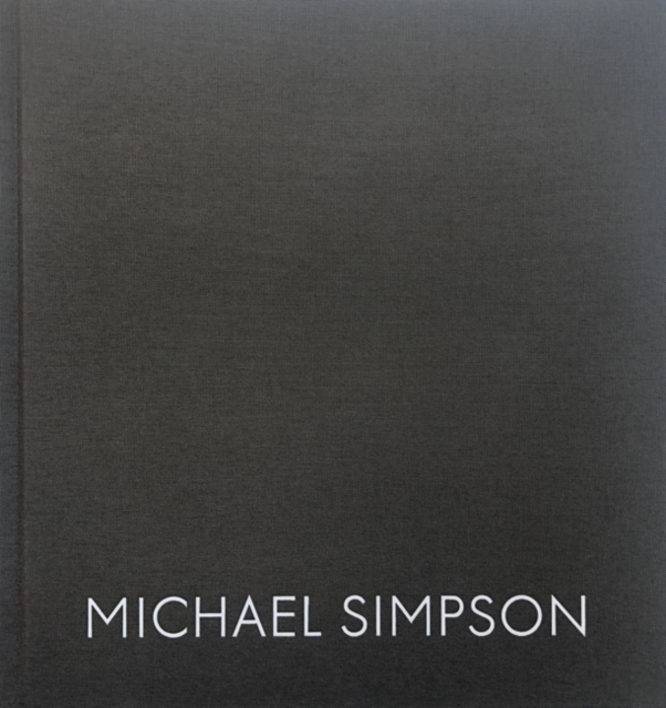 Michael Simpson : Paintings and Drawings 1989 - 2019, Hardback Book