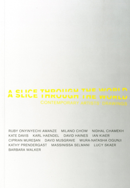 A Slice Through the World : Contemporary Artists' Drawings, Paperback / softback Book