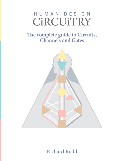 Human Design Circuitry : the complete guide to Circuits, Channels and Gates, Hardback Book