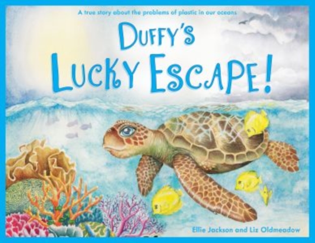 Duffy's Lucky Escape : A True Story About Plastic In Our Oceans, Paperback / softback Book