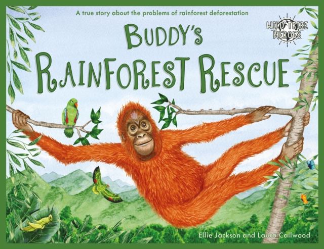 Buddy's Rainforest Rescue : A True Story About Deforestation, Paperback / softback Book