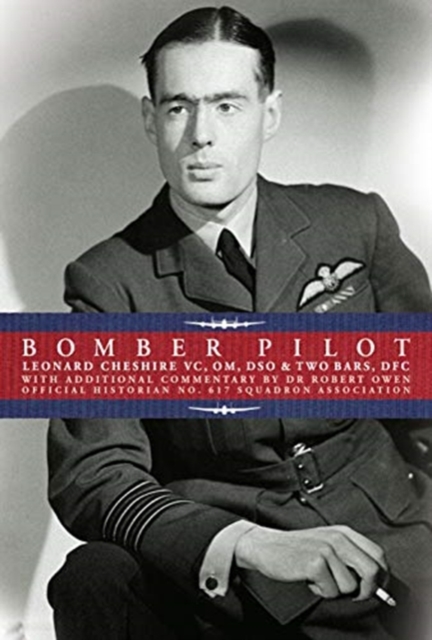 Bomber Pilot : Bomber Command Pilot Leonard Cheshire’s Classic Second World War Memoir, Hardback Book