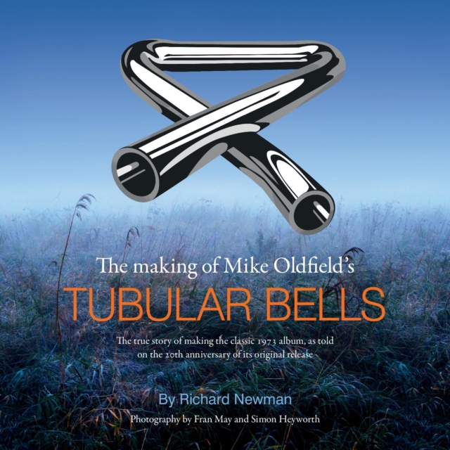 The The making of Mike Oldfield's Tubular Bells : The true story of making the classic 1973 album, as told on the 20th anniversary of its original release, Paperback / softback Book