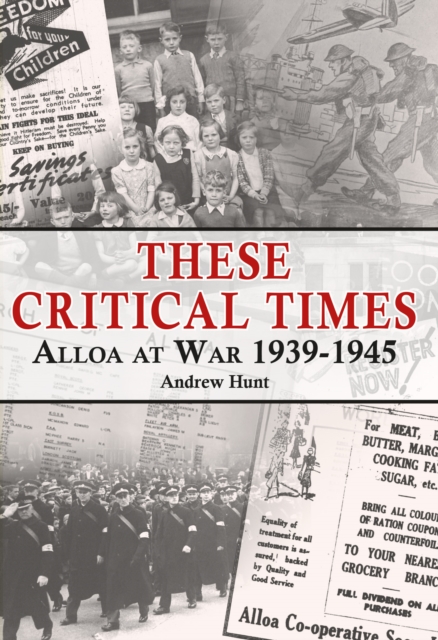 These Critical Times : Alloa at War 1939-1945, Paperback / softback Book