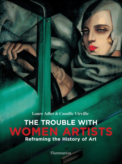 The Trouble with Women Artists : Reframing the History of Art, Hardback Book