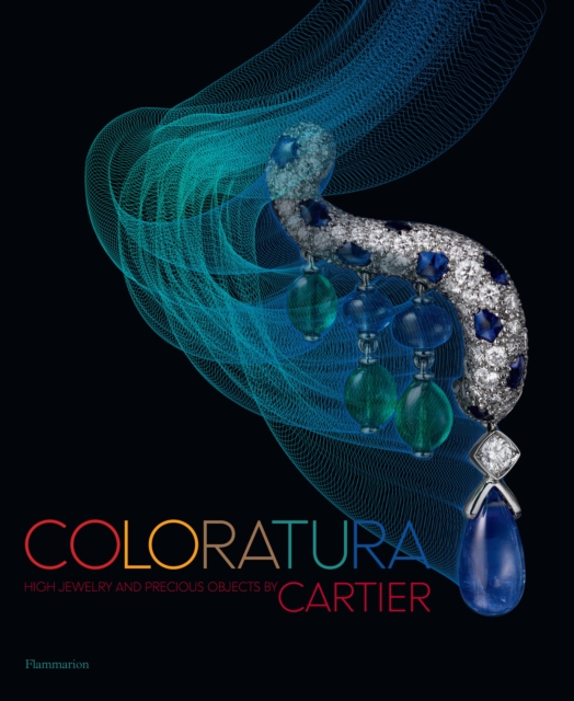 Coloratura : High Jewelry and Precious Objects by Cartier, Hardback Book