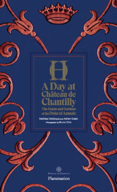A Day at Chateau de Chantilly : The Estate and Gardens of the Duke of Aumale, Hardback Book