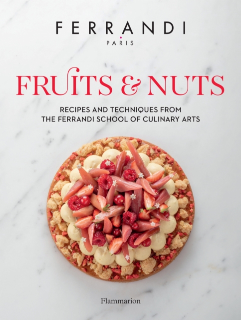 Fruits and Nuts : Recipes and Techniques from the Ferrandi School of Culinary Arts, Hardback Book
