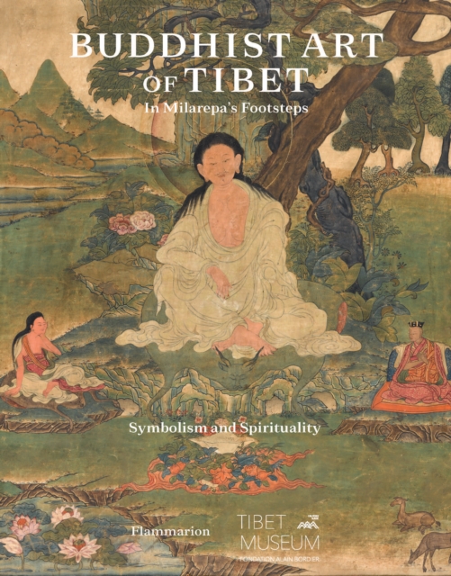 Buddhist Art of Tibet : In Milarepa’s Footsteps, Symbolism and Spirituality, Hardback Book