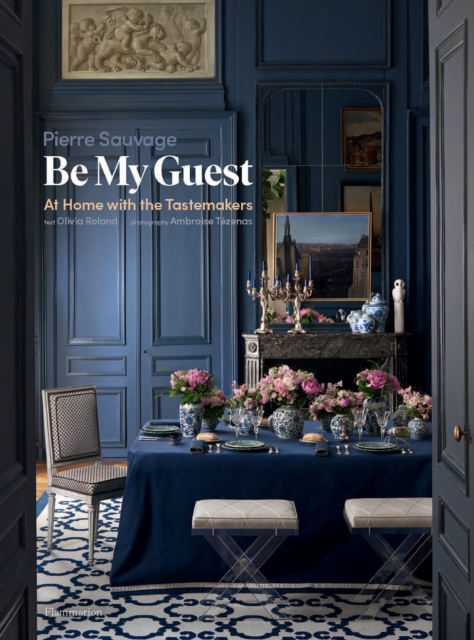Be My Guest : At Home with the Tastemakers, Hardback Book