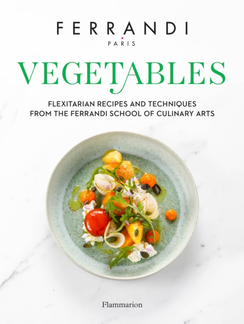 Vegetables : Flexitarian Recipes and Techniques from the Ferrandi School of Culinary Arts, Hardback Book