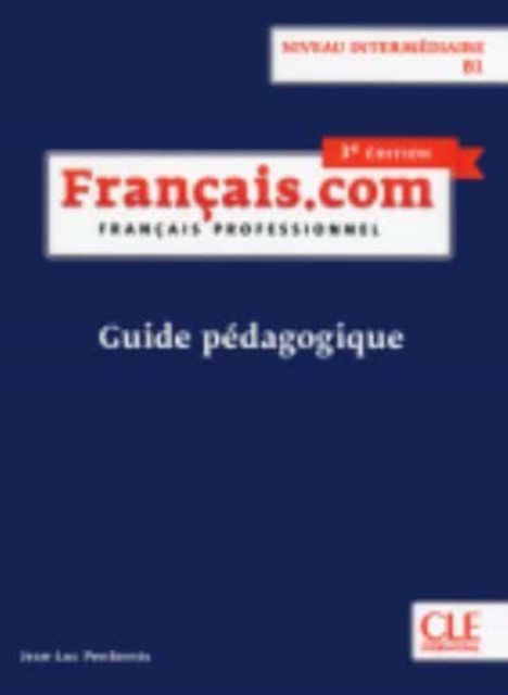 Francais.com Nouvelle edition : Guide pedagogique B1 (3e  edition), Paperback / softback Book