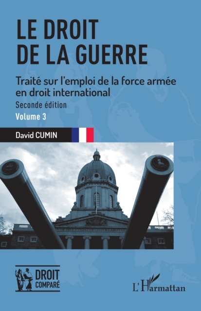Le droit de la guerre : Seconde edition. Traite sur l'emploi de la force armee en droit international, EPUB eBook