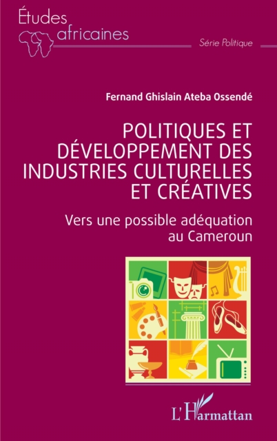Politiques et developpement des industries culturelles et creatives : Vers une possible adequation au Cameroun, EPUB eBook