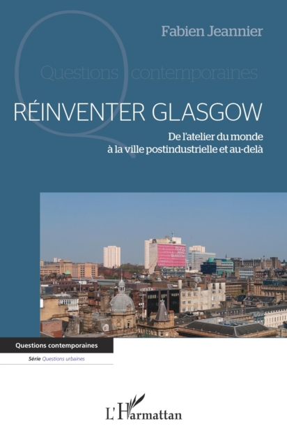 Reinventer Glasgow : De l'atelier du monde a la ville postindustrielle et au-dela, EPUB eBook