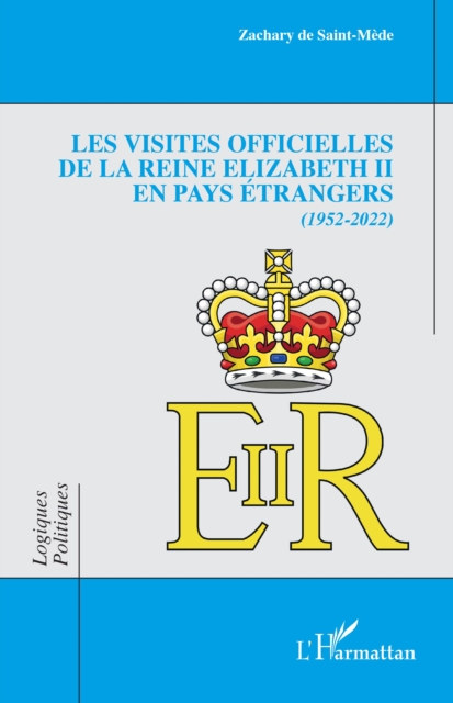 Les visites officielles de la reine Elizabeth II en pays etrangers : 1952-2022, EPUB eBook