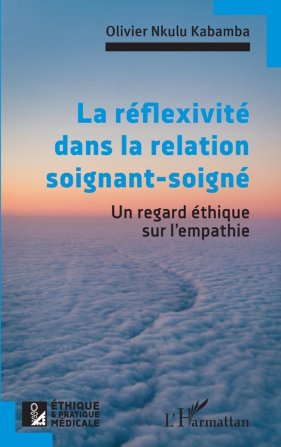 La reflexivite dans la relation soignant-soigne : Un regard ethique sur l'empathie, EPUB eBook