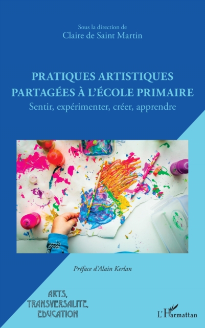 Pratiques artistiques partagees a l'ecole primaire : Sentir, experimenter, creer, apprendre, EPUB eBook