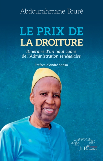 Le prix de la droiture : Itineraire d'un haut cadre  de l'Administration senegalaise, PDF eBook