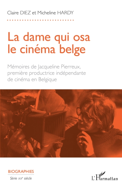 La dame qui osa le cinema belge : Memoires de Jacqueline Pierreux premiere productrice independante de cinema en Belgique, PDF eBook