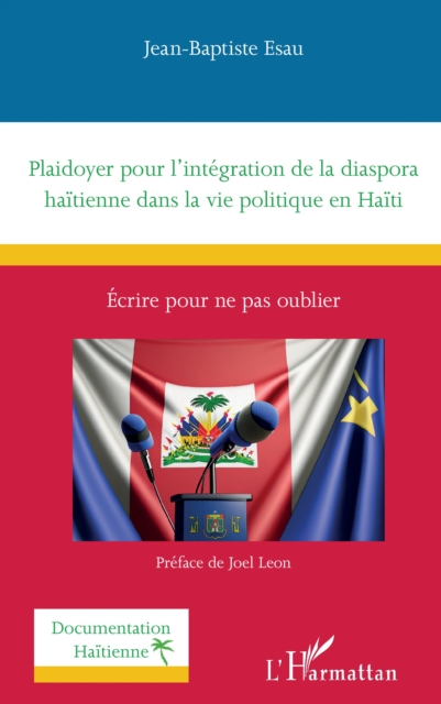 Plaidoyer pour l'integration de la diaspora haitienne dans la vie politique en Haiti : Ecrire pour ne pas oublier, EPUB eBook