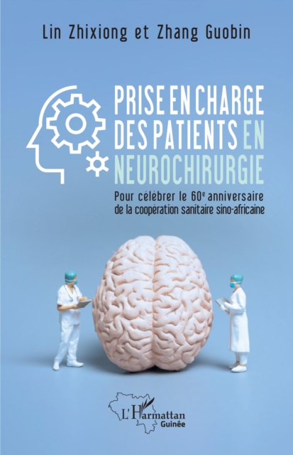 Prise en charge des patients en neurochirurgie : Pour celebrer le 60e anniversaire de la cooperation sanitaire sino-africaine, PDF eBook