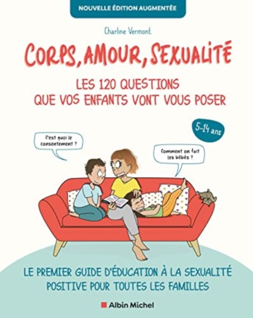 Corps, Amour, Sexualite : Les 120 Questions Que Vos Enfants Vont Vous Poser Nouvelle Edition..., Paperback Book