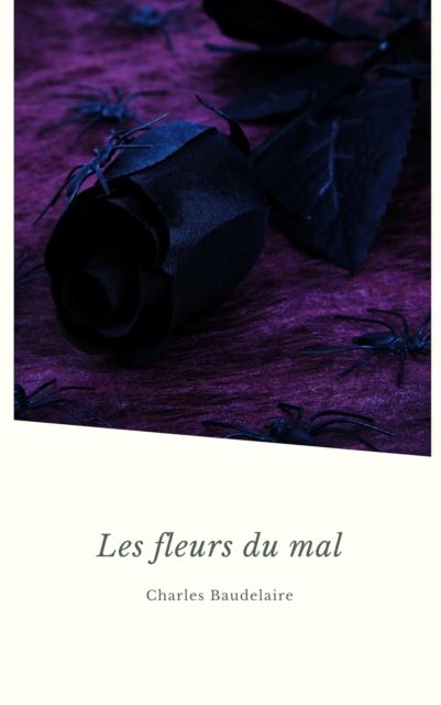 Les Fleurs du Mal (Les Grands Classiques de la Litterature Francaise), EPUB eBook
