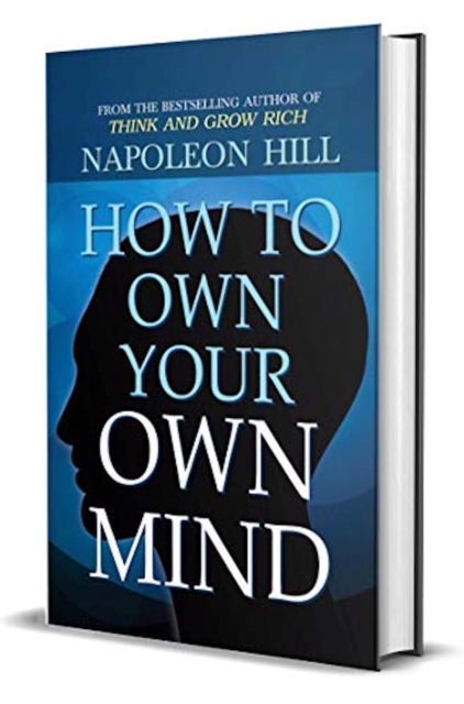 How to Own Your Own Mind by Napoleon Hill (International Bestseller) : Author of Think and Grow Rich (International Bestseller): Napoleon Hill's Most Popular ... on Mind Management or Self Help. (Revi, EPUB eBook