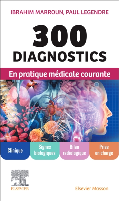 300 diagnostics en pratique medicale courante : Clinique, signes biologiques, bilan radiologique, prise en charge, EPUB eBook