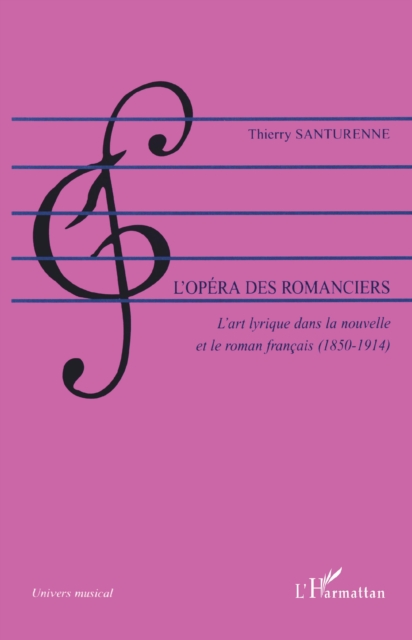 L'opera des romanciers : L'art lyrique dans la nouvelle et le roman francais (1850-1914), PDF eBook