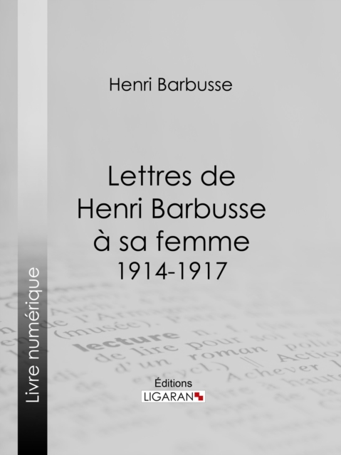 Lettres de Henri Barbusse a sa femme, 1914-1917, EPUB eBook