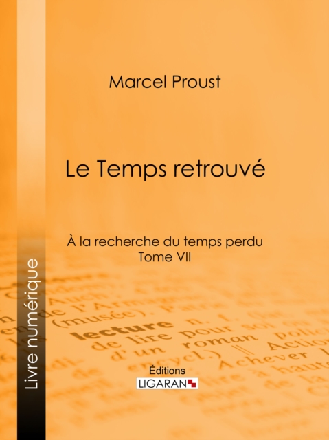 A la recherche du temps perdu : Tome VII - Le Temps retrouve, EPUB eBook